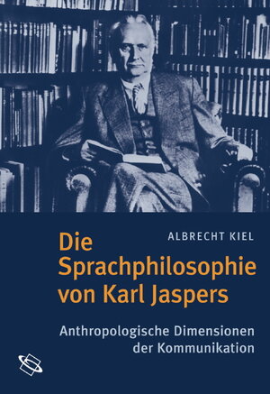 Buchcover Die Sprachphilosophie von Karl Jaspers | Albrecht Kiel | EAN 9783534219575 | ISBN 3-534-21957-0 | ISBN 978-3-534-21957-5