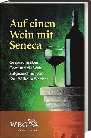 Buchcover Auf einen Wein mit Seneca | Karl-Wilhelm Weeber | EAN 9783534244614 | ISBN 3-534-24461-3 | ISBN 978-3-534-24461-4