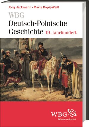 Buchcover WBG Deutsch-Polnische Geschichte – 19. Jahrhundert | Marta Kopij-Weiß | EAN 9783534247646 | ISBN 3-534-24764-7 | ISBN 978-3-534-24764-6