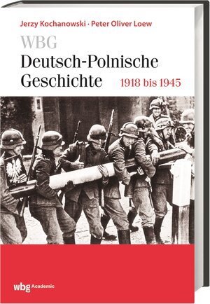 Buchcover WBG Deutsch-Polnische Geschichte – 1918 bis 1945 | Peter Oliver Loew | EAN 9783534247653 | ISBN 3-534-24765-5 | ISBN 978-3-534-24765-3