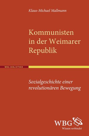 Buchcover Kommunisten in der Weimarer Republik | Klaus M Mallmann | EAN 9783534251872 | ISBN 3-534-25187-3 | ISBN 978-3-534-25187-2