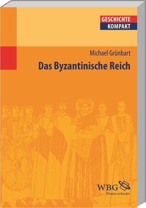 Buchcover Das Byzantinische Reich | Michael Grünbart | EAN 9783534256662 | ISBN 3-534-25666-2 | ISBN 978-3-534-25666-2