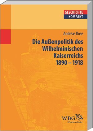 Buchcover Deutsche Außenpolitik des Wilhelminischen Kaiserreich 1890–1918 | Andreas Rose | EAN 9783534259359 | ISBN 3-534-25935-1 | ISBN 978-3-534-25935-9