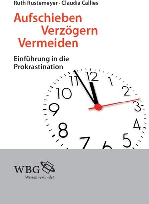 Buchcover Aufschieben, Verzögern, Vermeiden | Ruth Rustemeyer | EAN 9783534263233 | ISBN 3-534-26323-5 | ISBN 978-3-534-26323-3