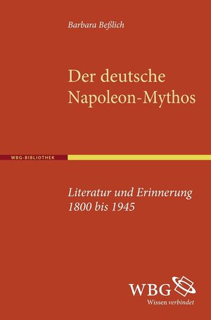 Buchcover Der deutsche Napoleon-Mythos | Barbara Beßlich | EAN 9783534263943 | ISBN 3-534-26394-4 | ISBN 978-3-534-26394-3