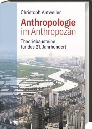 Buchcover Anthropologie im Anthropozän | Christoph Antweiler | EAN 9783534274345 | ISBN 3-534-27434-2 | ISBN 978-3-534-27434-5