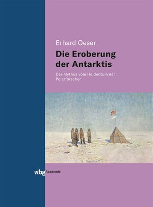 Buchcover Die Eroberung der Antarktis | Erhard Oeser | EAN 9783534403127 | ISBN 3-534-40312-6 | ISBN 978-3-534-40312-7