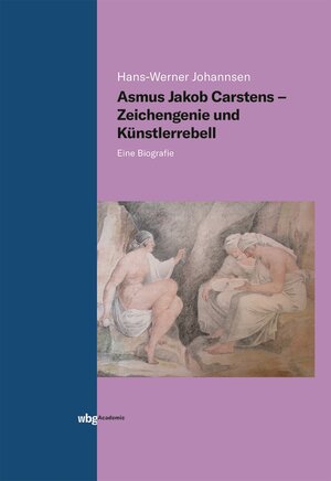 Buchcover Asmus Jakob Carstens - Zeichengenie und Künstlerrebell | Hans-Werner Johannsen | EAN 9783534403967 | ISBN 3-534-40396-7 | ISBN 978-3-534-40396-7
