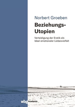 Buchcover Beziehungs-Utopien | Norbert Groeben | EAN 9783534407965 | ISBN 3-534-40796-2 | ISBN 978-3-534-40796-5