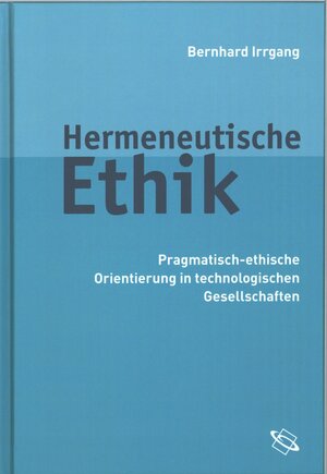 Buchcover Irrgang, Hermeneutische Ethik | Bernhard Irrgang | EAN 9783534701209 | ISBN 3-534-70120-8 | ISBN 978-3-534-70120-9