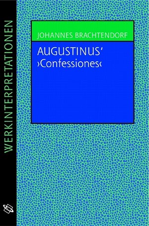 Buchcover Augustinus "Confessiones" | Johannes Brachtendorf | EAN 9783534701544 | ISBN 3-534-70154-2 | ISBN 978-3-534-70154-4