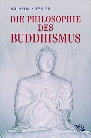 Buchcover Die Philosophie des Buddhismus | Wilhelm K Essler | EAN 9783534703067 | ISBN 3-534-70306-5 | ISBN 978-3-534-70306-7