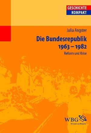 Buchcover Die Bundesrepublik Deutschland 1963-1982 | Julia Angster | EAN 9783534705863 | ISBN 3-534-70586-6 | ISBN 978-3-534-70586-3