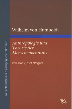 Buchcover Wilhelm von Humboldt: Anthropologie und Theorie der Menschenkenntnis  | EAN 9783534708918 | ISBN 3-534-70891-1 | ISBN 978-3-534-70891-8