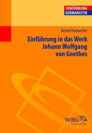 Buchcover Einführung in das Werk Johann Wolfgang von Goethes | Irene Hamacher | EAN 9783534711598 | ISBN 3-534-71159-9 | ISBN 978-3-534-71159-8