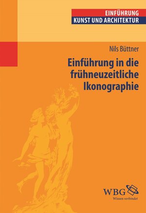 Buchcover Einführung in die frühneuzeitliche Ikonographie | Nils Büttner | EAN 9783534725823 | ISBN 3-534-72582-4 | ISBN 978-3-534-72582-3