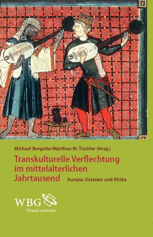 Buchcover Transkulturelle Verflechtungen im mittelalterlichen Jahrtausend. Europa, Ostasien und Afrika | Michael Borgolte | EAN 9783534730360 | ISBN 3-534-73036-4 | ISBN 978-3-534-73036-0