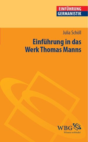Buchcover Einführung in das Werk Thomas Manns | Julia Schöll | EAN 9783534731411 | ISBN 3-534-73141-7 | ISBN 978-3-534-73141-1