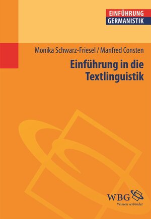 Buchcover Einführung in die Textlinguistik | Monika Schwarz-Friesel | EAN 9783534731633 | ISBN 3-534-73163-8 | ISBN 978-3-534-73163-3