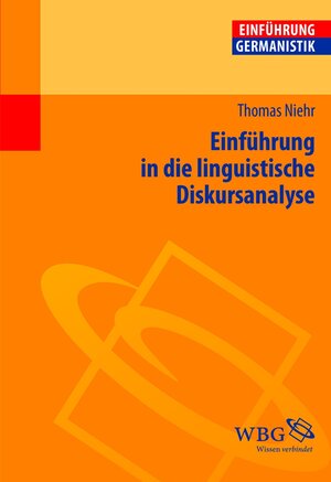 Buchcover Einführung in die linguistische Diskursanalyse | Thomas Niehr | EAN 9783534732753 | ISBN 3-534-73275-8 | ISBN 978-3-534-73275-3