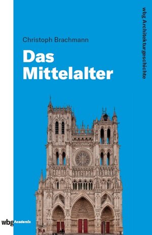 Buchcover WBG Architekturgeschichte – Das Mittelalter (800–1500) | Christoph Brachmann | EAN 9783534735969 | ISBN 3-534-73596-X | ISBN 978-3-534-73596-9