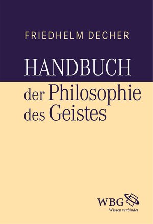 Buchcover Handbuch der Philosophie des Geistes | Friedhelm Decher | EAN 9783534740215 | ISBN 3-534-74021-1 | ISBN 978-3-534-74021-5