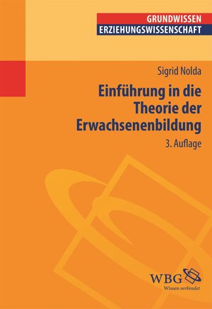 Buchcover Einführung in die Theorie der Erwachsenenbildung | Sigrid Nolda | EAN 9783534740550 | ISBN 3-534-74055-6 | ISBN 978-3-534-74055-0