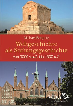 Buchcover Weltgeschichte als Stiftungsgeschichte | Michael Borgolte | EAN 9783534743469 | ISBN 3-534-74346-6 | ISBN 978-3-534-74346-9