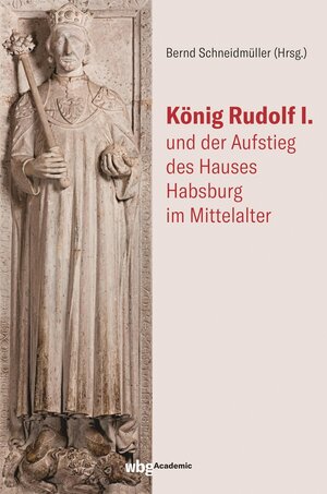 Buchcover König Rudolf I. und der Aufstieg des Hauses Habsburg im Mittelalter  | EAN 9783534745043 | ISBN 3-534-74504-3 | ISBN 978-3-534-74504-3