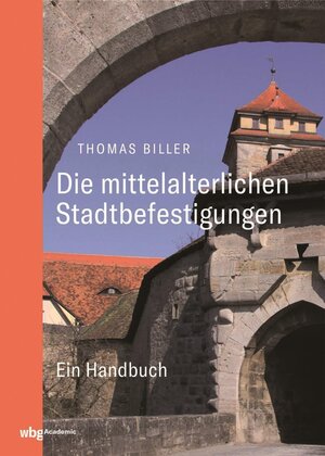 Buchcover Die mittelalterlichen Stadtbefestigungen im deutschsprachigen Raum | Thomas Biller | EAN 9783534745579 | ISBN 3-534-74557-4 | ISBN 978-3-534-74557-9