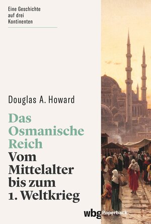 Buchcover Das Osmanische Reich | Douglas Howard | EAN 9783534747030 | ISBN 3-534-74703-8 | ISBN 978-3-534-74703-0