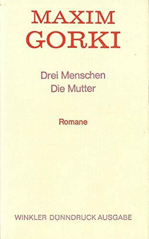 Buchcover Drei Menschen. Die Mutter | Maxim Gorki | EAN 9783538050853 | ISBN 3-538-05085-6 | ISBN 978-3-538-05085-3