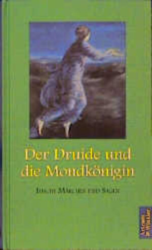 Der Druide und die Mondkönigin: Irische Märchen und Sagen