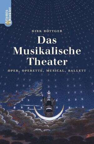 Das Musikalische Theater. Oper, Operette, Musical, Ballett