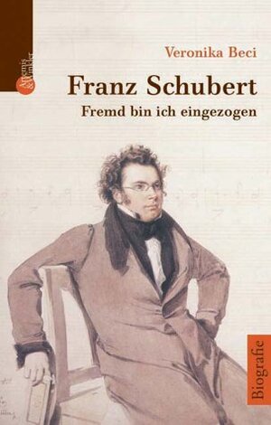 Franz Schubert. Fremd bin ich eingezogen