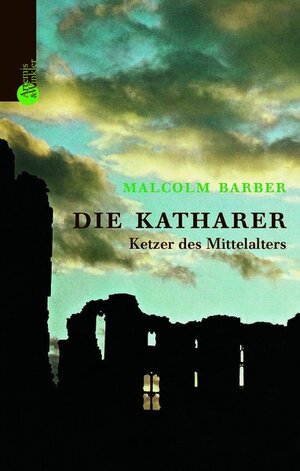 Die Katharer: Ketzer des Mittelalters