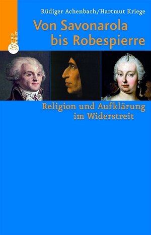 Von Savonarola bis Robespierre. Religion und Aufklärung im Widerstreit