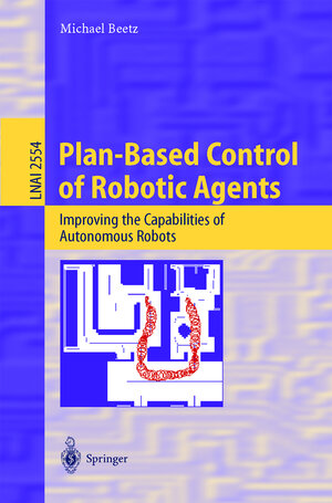 Buchcover Plan-Based Control of Robotic Agents | Michael Beetz | EAN 9783540003359 | ISBN 3-540-00335-5 | ISBN 978-3-540-00335-9