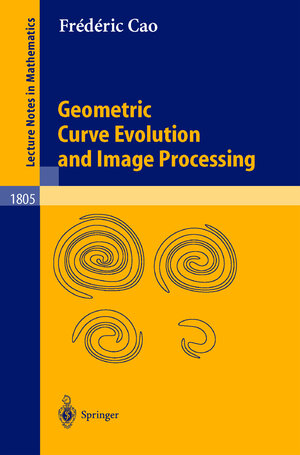 Buchcover Geometric Curve Evolution and Image Processing | Frédéric Cao | EAN 9783540004028 | ISBN 3-540-00402-5 | ISBN 978-3-540-00402-8