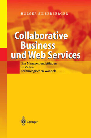 Buchcover Collaborative Business und Web Services | Holger Silberberger | EAN 9783540004172 | ISBN 3-540-00417-3 | ISBN 978-3-540-00417-2