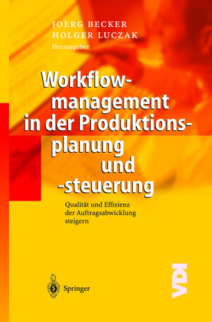 Workflowmanagement in der Produktionsplanung und -steuerung: Qualität und Effizienz der Auftragsabwicklung steigern (VDI-Buch)