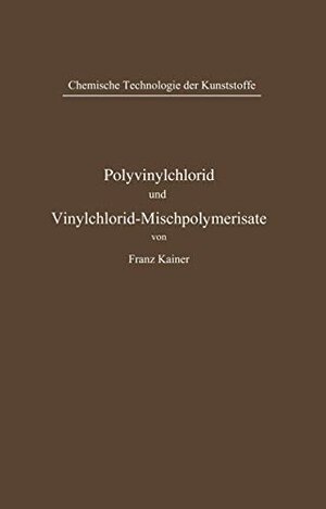 Buchcover Polyvinylchlorid und Vinylchlorid-Mischpolymerisate (Chemische Technologie der Kunststoffe in Einzeldarstellungen) | Kainer, Franz | EAN 9783540015345 | ISBN 3-540-01534-5 | ISBN 978-3-540-01534-5