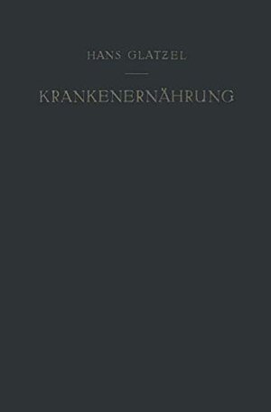 Buchcover Krankenernährung: Ein Diätetisches Lehrbuch | Glatzel, Hans | EAN 9783540016991 | ISBN 3-540-01699-6 | ISBN 978-3-540-01699-1