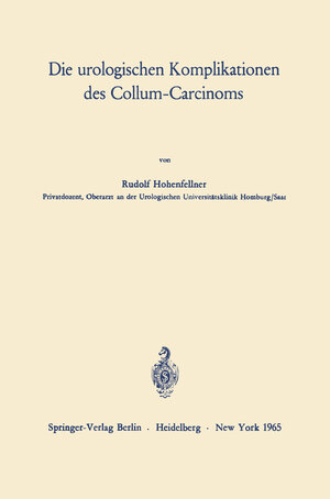 Buchcover Die urologischen Komplikationen des Collum-Carcinoms | Rudolf Hohenfellner | EAN 9783540033301 | ISBN 3-540-03330-0 | ISBN 978-3-540-03330-1