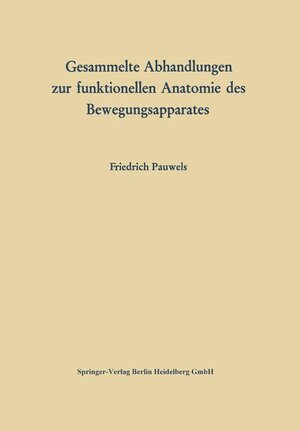 Buchcover Gesammelte Abhandlungen zur funktionellen Anatomie des Bewegungsapparates | Friedrich Pauwels | EAN 9783540033813 | ISBN 3-540-03381-5 | ISBN 978-3-540-03381-3