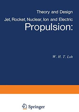 Buchcover Jet, Rocket, Nuclear, Ion and Electric Propulsion: Theory and Design (Applied Physics and Engineering, 7, Band 7) | Loh, W.H.T. | EAN 9783540040538 | ISBN 3-540-04053-6 | ISBN 978-3-540-04053-8