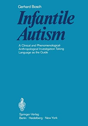 Buchcover Infantile Autism: A Clinical and Phenomenological-Anthropological Investigation Taking Language as the Guide | Bosch, Gerhard | EAN 9783540047773 | ISBN 3-540-04777-8 | ISBN 978-3-540-04777-3