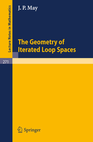 Buchcover The Geometry of Iterated Loop Spaces | J.P. May | EAN 9783540059042 | ISBN 3-540-05904-0 | ISBN 978-3-540-05904-2