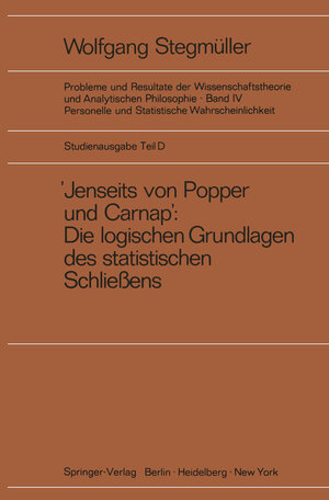 Buchcover ‚Jenseits von Popper und Carnap‘ Stützungslogik, Likelihood, Bayesianismus Statistische Daten Zufall und Stichprobenauswahl Testtheorie Schätzungstheorie Subjektivismus kontra Objektivismus Fiduzial-Wahrscheinlichkeit | Wolfgang Stegmüller | EAN 9783540060413 | ISBN 3-540-06041-3 | ISBN 978-3-540-06041-3