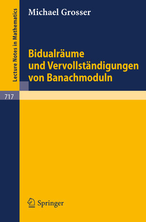Buchcover Bidualräume und Vervollständigungen von Banachmoduln | M. Grosser | EAN 9783540092575 | ISBN 3-540-09257-9 | ISBN 978-3-540-09257-5